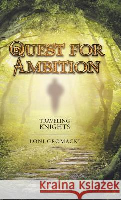 Quest for Ambition: Traveling Knights Loni Gromacki 9781512727289