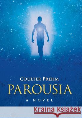 Parousia Coulter Prehm 9781512728231 WestBow Press