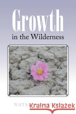 Growth in the Wilderness Natalia Hatton 9781512729955 WestBow Press
