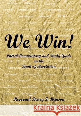 We Win!: Literal Commentary and Study Guide on the Book of Revelation Barry Brinson 9781512730609