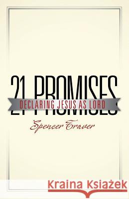 21 Promises: Declaring Jesus as Lord Spencer Traver 9781512730968