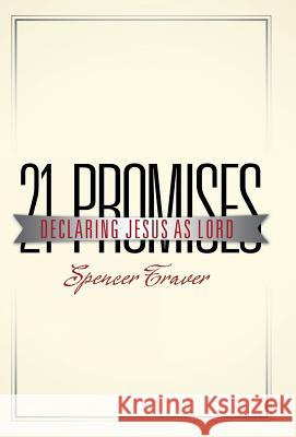 21 Promises: Declaring Jesus as Lord Spencer Traver 9781512730975