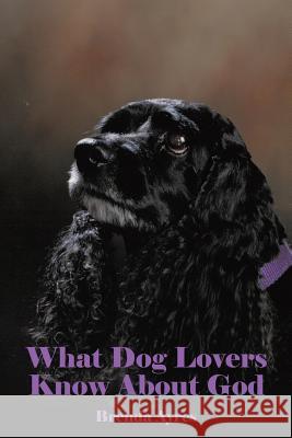 What Dog Lovers Know About God Ayres, Brenda 9781512730982