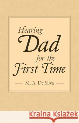 Hearing Dad for the First Time M. a. D 9781512731149 WestBow Press