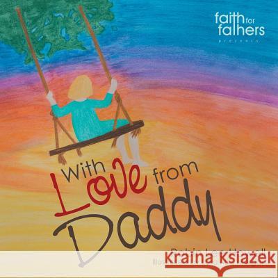 With Love from Daddy Robin Lee Howell 9781512732658 WestBow Press