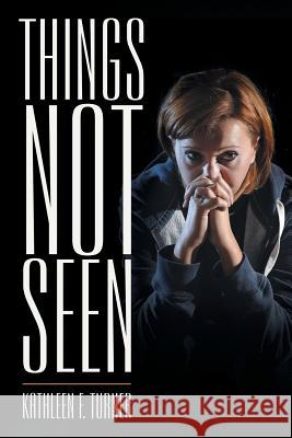 Things Not Seen Kathleen F. Turner 9781512732887