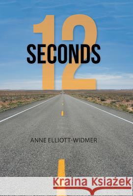 12 Seconds Anne Elliott-Widmer 9781512733006 WestBow Press