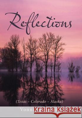 Reflections: (Texas - Colorado - Alaska) Vonnie Behrend 9781512733334