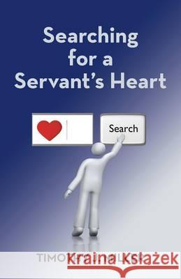 Searching for a Servant's Heart Timothy J Miller 9781512734164 WestBow Press