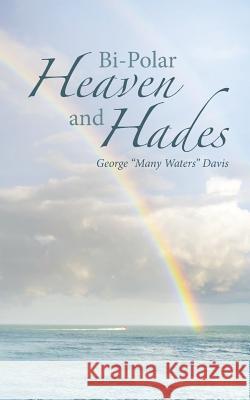 Bi-Polar Heaven and Hades George Many Waters Davis 9781512734362