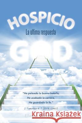 Hospicio: La última respuesta Windham, Ellen J. 9781512735048 WestBow Press