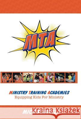 Ministry Training Academies: Equipping Kids for Ministry Mick Schultz 9781512735093