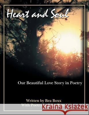 Heart and Soul: Our Beautiful Love Story in Poetry Bea Boxx 9781512735109 WestBow Press