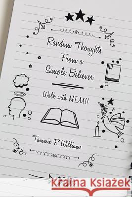 Random Thoughts From a Simple Believer: Walk with HIM!! Williams, Tammie R. 9781512735185
