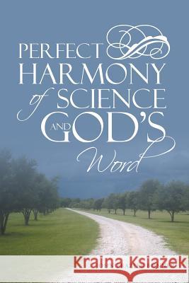Perfect Harmony Of Science and God's Word Bonner, John Frazier 9781512735642