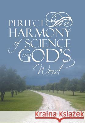Perfect Harmony of Science and God's Word John Frazier Bonner 9781512735659 WestBow Press