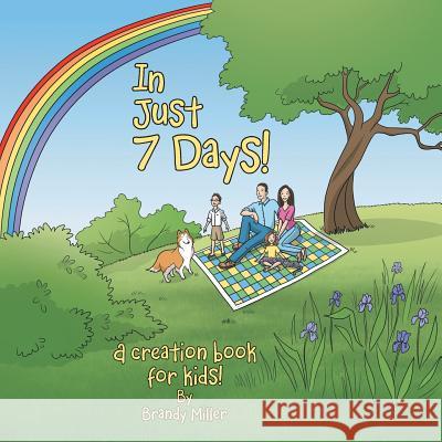 In Just 7 Days!: A Creation Book for Kids! Brandy Miller 9781512736724 WestBow Press