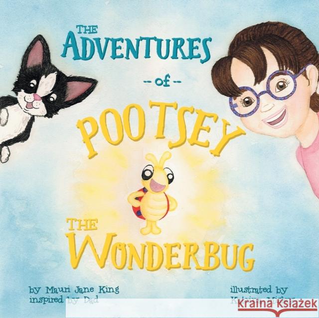 The Adventures of Pootsey the Wonderbug Mauri Jane King 9781512736779