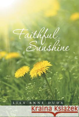 Faithful Sunshine Lisa Anne Duda 9781512737714 WestBow Press