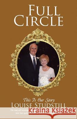 Full Circle: This Is Our Story Louise Studstill 9781512738193 WestBow Press