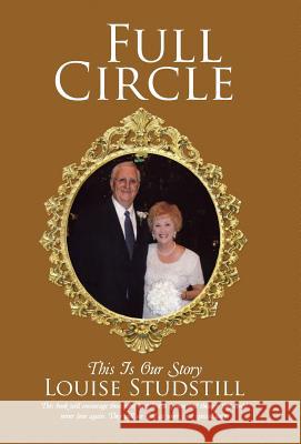 Full Circle: This Is Our Story Louise Studstill 9781512738209 WestBow Press