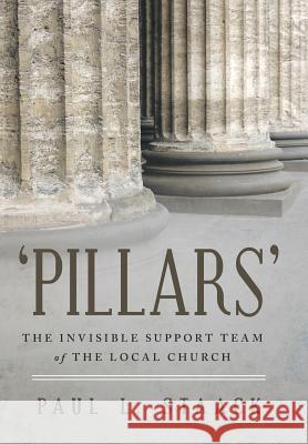 'Pillars': The Invisible Support Team of the Local Church Staack, Paul L. 9781512738865