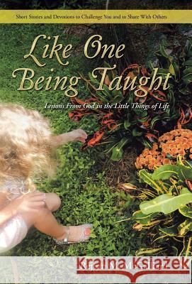 Like One Being Taught: Lessons From God in the Little Things of Life McGalliard, Rejean M. 9781512739824