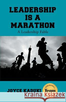 Leadership Is A Marathon: A Leadership Fable Kaduki, Joyce 9781512739961 WestBow Press