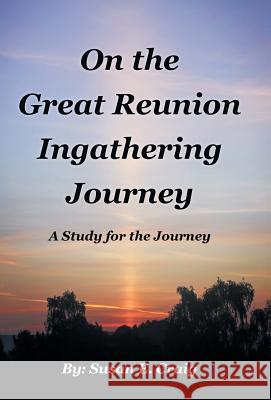 On the Great Reunion Ingathering Journey: A Study for the Journey Susan E. Craig 9781512740257 WestBow Press