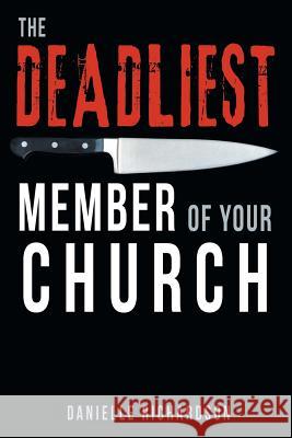 The Deadliest Member Of Your Church Richardson, Danielle 9781512740332 WestBow Press