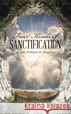 Four Kinds Of Sanctification Bingham, Apostle William H. 9781512740691 WestBow Press