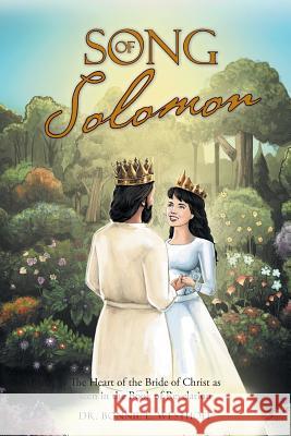 Song of Solomon: The Heart of the Bride of Christ as seen in the Book of Revelation Dr Bonnie L Westhoff 9781512740950 WestBow Press