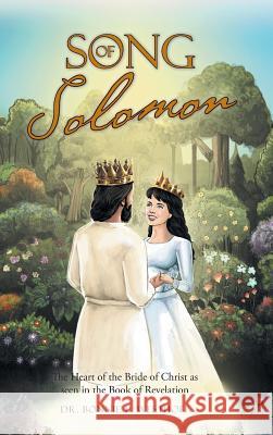 Song of Solomon: The Heart of the Bride of Christ as seen in the Book of Revelation Dr Bonnie L Westhoff 9781512740967 WestBow Press