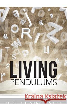 Living Pendulums B. S. Elaine Alli 9781512741155 WestBow Press