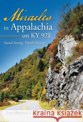 Miracles in Appalachia on KY 92E: Stand Strong, Finish Strong! Taphouse, Lois (Brown) 9781512741322