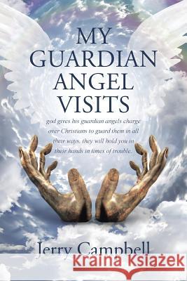my Guardian Angel visits Campbell, Jerry 9781512741773 WestBow Press