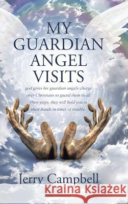 my Guardian Angel visits Campbell, Jerry 9781512741780 WestBow Press