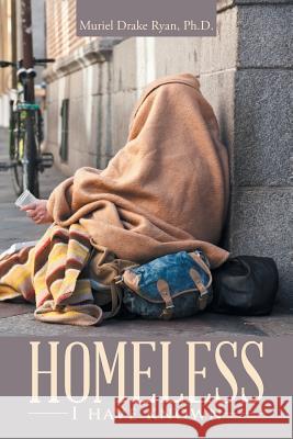 Homeless I have known Ryan, Muriel Drake 9781512742398 WestBow Press