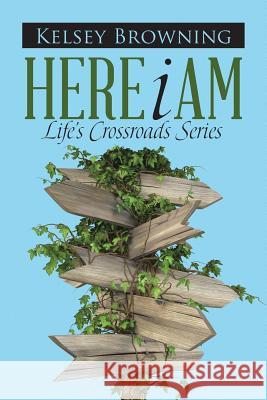 Here I Am: Life's Crossroads Series Kelsey Browning 9781512742572