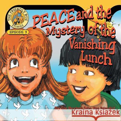 PEACE and the Mystery of the Vanishing Lunch: Episode 3 of The Friendly Bus Stories Sue Brockett 9781512743029 WestBow Press