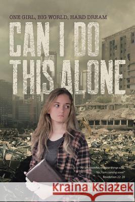 Can I Do This Alone: One Girl, Big World, Hard Dream Sarah a. Steed 9781512743104 WestBow Press