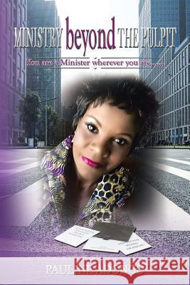 MINISTRY beyond THE PULPIT: You are a Minister wherever you are...... Adongo, Pauline 9781512743166 WestBow Press