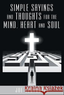 Simple sayings and thoughts for the mind, heart and soul Cervantes, Joe 9781512743197 WestBow Press