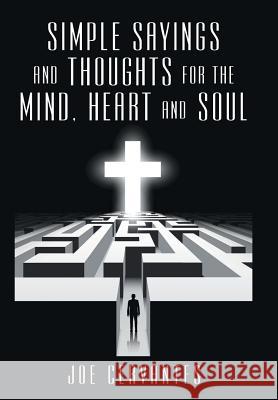 Simple sayings and thoughts for the mind, heart and soul Cervantes, Joe 9781512743203 WestBow Press