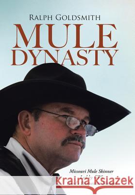 Mule Dynasty: Missouri Mule Skinner Led by GPS (God's Perspective Shown) Ralph Goldsmith 9781512743425 WestBow Press