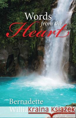 Words from the Heart Bernadette Williams 9781512743685 WestBow Press