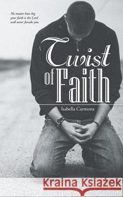 Twist of Faith Isabella Carmona 9781512744644 WestBow Press