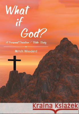 What if God?: A Personal Devotion / Bible Study Mitch Woodard 9781512744750