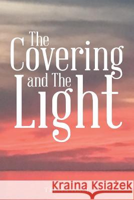 The Covering and The Light Teena Hall 9781512744972 WestBow Press