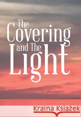 The Covering and The Light Teena Hall 9781512744989 WestBow Press